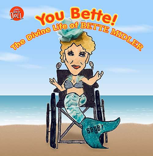 You Bette! The Devine Life of Bette Midler